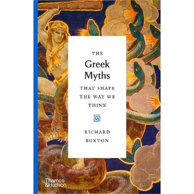 The Greek Myths That Shape the Way We Think (Hardback) - Richard Buxton